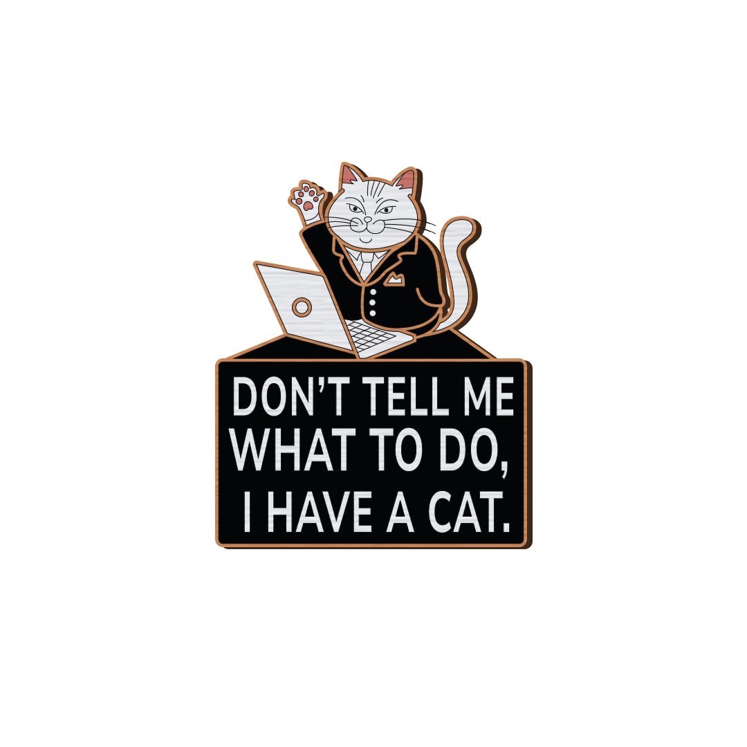 Don’t Tell Me What to Do, I Have a Cat
