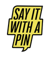 Say it with a Pin